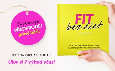 Předprodej tištěné kuchařky Fit bez diet by Bajola